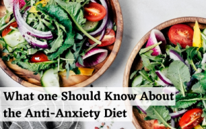 What one Should Know About the Anti-Anxiety Diet