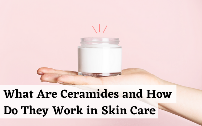 What Are Ceramides and How Do They Work in Skin Care