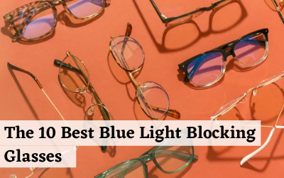 The 10 Best Blue Light Blocking Glasses Of 2021