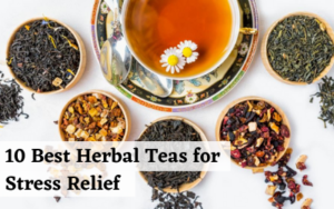 10 Best Herbal Teas for Stress Relief
