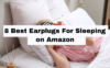8 Best Earplugs For Sleeping on Amazon